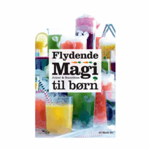Flydende Magi til børn - Juicer og smoothies til børn - Kogebog - hardcover