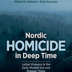 Nordic Homicide in Deep Time - Janne Kivivuori, Jeppe Büchert Netterstrøm og Mona Rautelin - Bog