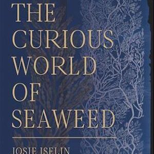 'The Curious World of Seaweed' - Josie Iselin - Bog