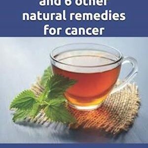 'The Essiac Story and 6 other natural remedies for cancer: The amazing and incredible story of how Rene Caisse developed Essiac Tea, plus six other eff' - Larry Thomas - Bog
