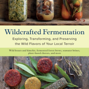 Wildcrafted Fermentationexploring Transforming and Preserv